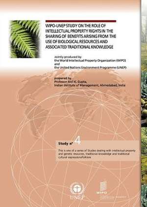 Wipo-Unep Study on the Role of Intellectual Property Rights in the Sharing of Benefits Arising from the Use of Biological Resources and Associated Tra: The Role of the General Agreement on Trade in Services (GATS) de Anil K. Gupta