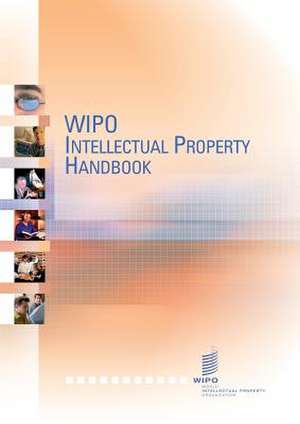 Wipo Intellectual Property Handbook: Policy, Law and Use 2nd Edition de WIPO