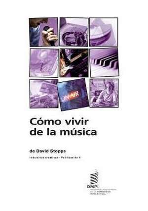 Como Vivir de La Musica - Industrias Creativas - Publicacion 4: Liste Des P de David Stopps