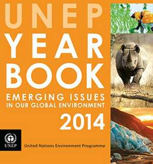 Unep Year Book: Emerging Issues in Our Global Environment de United Nations Environment Programme