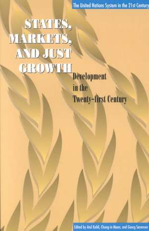 States, Markets, and Just Growth: Development in the Twenty-first Century de Atul Kohli