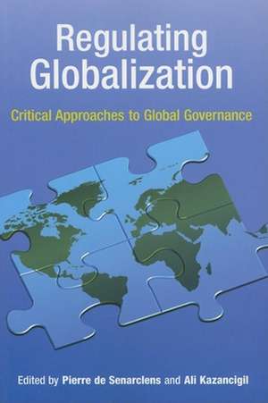 Regulating Globalization: Critical Approaches to Global Governance de Pierre de Senarclens