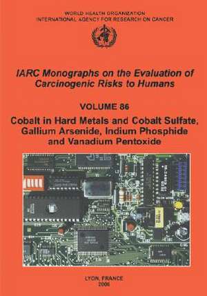 Cobalt in Hard-Metals and Cobalt Sulfate, Gallium Arsenide, Indium Phosphide and Vanadium Pentoxide de Iarc