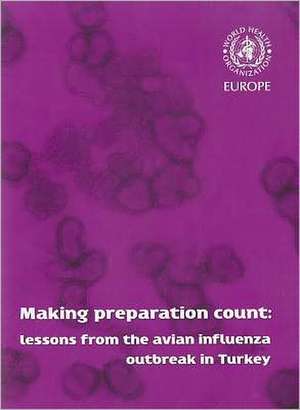 Making Preparation Count: Lessons from the Avian Influenza Outbreak in Turkey de Who Regional Office for Europe