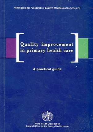 Quality Improvement in Primary Health Care: A Practical Guide de Assaf F. Al-Assaf