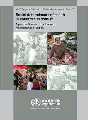 Social Determinants of Health in Countries in Conflict: A Perspective from the Eastern Mediterranean de Who Regional Office for the Eastern Medi