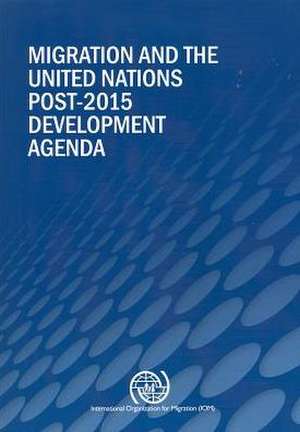 Migration and the United Nations Post-2015 Development Agenda de United Nations