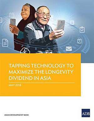 Tapping Technology to Maximize the Longevity Dividend in Asia de Asian Development Bank