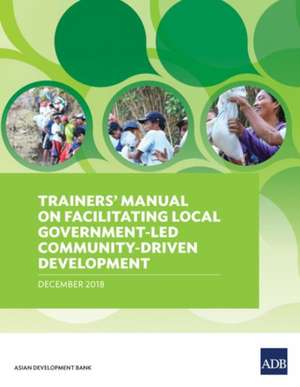 Trainers' Manual on Facilitating Local Government-Led Community-Driven Development de Asian Development Bank