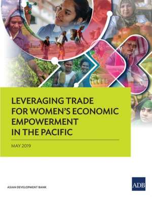 Leveraging Trade for Women's Economic Empowerment in the Pacific de Asian Development Bank