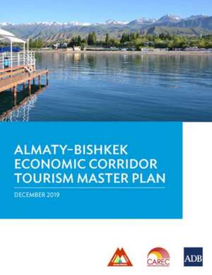 Almaty-Bishkek Economic Corridor Tourism Master Plan de Asian Development Bank