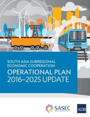 South Asia Subregional Economic Cooperation Operational Plan 2016-2025 Update de Asian Development Bank