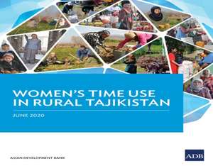 Women's Time Use in Rural Tajikistan de Asian Development Bank