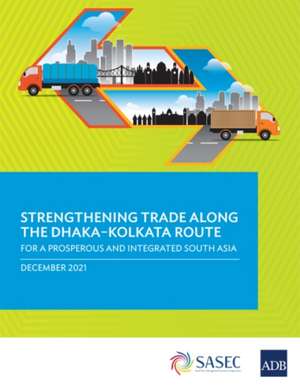 Strengthening Trade along the Dhaka-Kolkata Route de Asian Development Bank