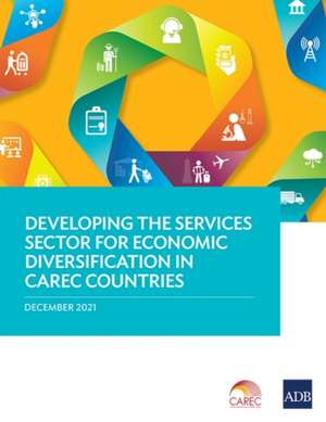 Developing the Services Sector for Economic Diversification in CAREC Countries de Asian Development Bank