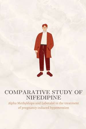 Comparative study of Nifedipine, Alpha Methyldopa and Labetalol in the treatment of pregnancy induced hypertension de Bharathi Kn