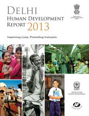 Delhi Human Development Report 2013: Improving Lives, Promoting Inclusion de (Ihd) Institute for Human Development