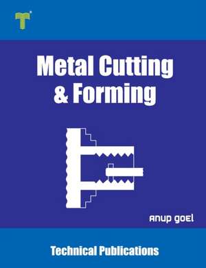 Metal Cutting and Forming: Machining Techniques and Applications de Anup Goel