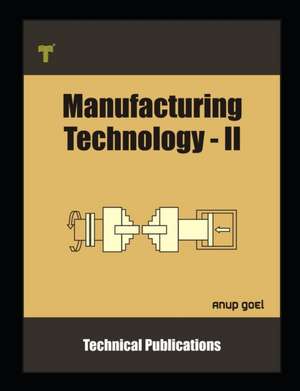 Manufacturing Technology II: Machine Tools and Applications de Anup Goel