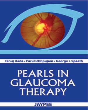 Pearls in Glaucoma Therapy de Tanuj Dada