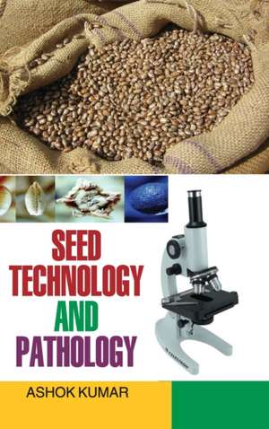 SEED TECHNOLOGY AND PATHOLOGY de Ashok Kumar