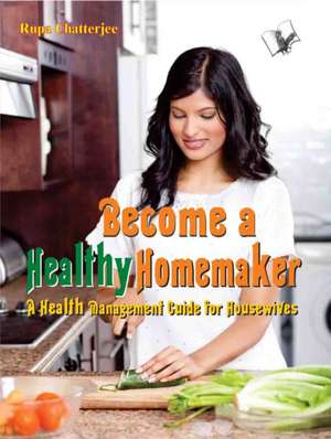 Become a Healthy Homemaker de Chatterjee Rupa