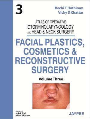 Atlas of Operative Otorhinolaryngology and Head & Neck Surgery: Facial Plastics, Cosmetics and Reconstructive Surgery de Bachi T Hathiram