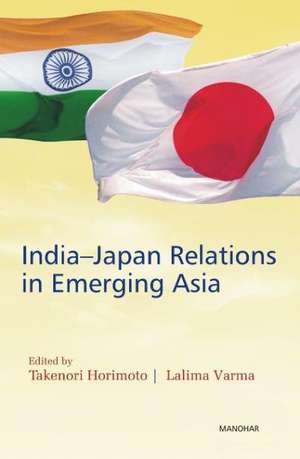 India-Japan Relations in Emerging Asia de Takenori Horimoto