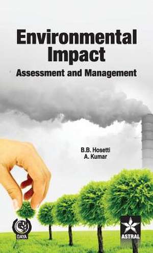 Environmental Impact Assessment and Management de B. B. & Kumar A. Hosetti