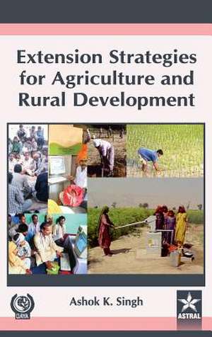 Extension Strategies for Agriculture and Rural Development de Ashok K. Singh