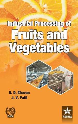 Industrial Processing of Fruits and Vegetables de U. D. & Patil J. V. Chavan