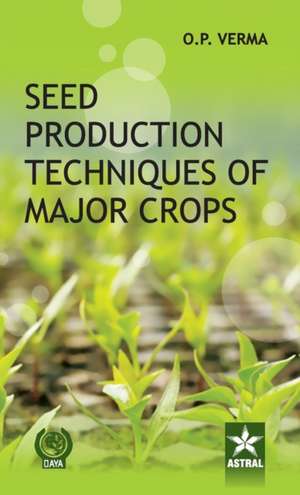 Seed Production Techniques of Major Crops de O. P. Verma