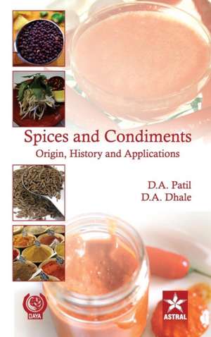 Spices and Condiments Origin, History and Applications de D. A. & Dhale D. A. Patil