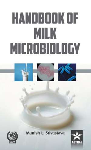 Handbook of Milk Microbiology de Manish L. Srivastava