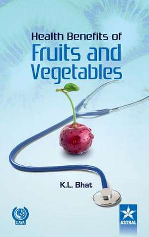 Health Benifits of Fruits and Vegetables de K. L. Bhat