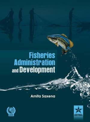 Fisheries Administration and Development de Amita Saxena