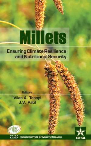 Millets: Ensuring Climate Resilience and Nutritional Security de J. V. Patil