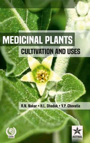 Medicinal Plants: Cultivation and Uses de H. L. Dhaduk