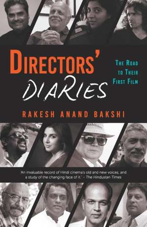 Directors' Diaries: The Road to Their First Film de Rakesh Bakshi