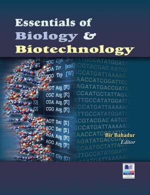 Essentials of Biology and Biotechnology de Bir Bahadur