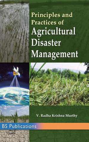 Principles and Practices of Agricultural Disaster Management de Radha Krishna Y Murthy