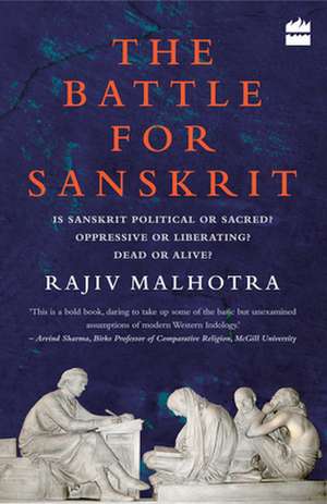 Battle for Sanskrit: Is Sanskrit Political or Sacred? Oppressive or Liberating? Dead or Alive? de Rajiv Malhotra