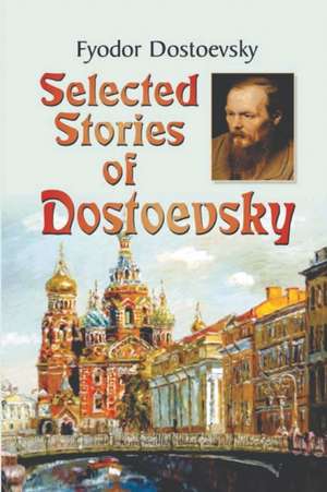 Selected Stories of Dostoyevsky de Fyodor Dostoyevsky