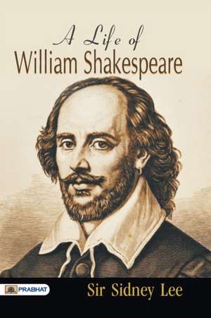 A Life of William Shakespeare de Sidney Lee