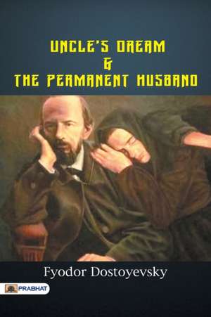 Uncle's Dream; And The Permanent Husband de Fyodor Dostoyevsky