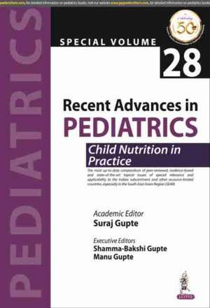 Recent Advances in Pediatrics: Child Nutrition in Practice: Special Volume 28 de Suraj Gupte