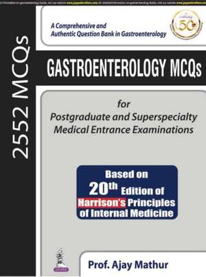 Gastroenterology MCQs for Postgraduate and Superspecialty Medical Entrance Examinations de Ajay Mathur