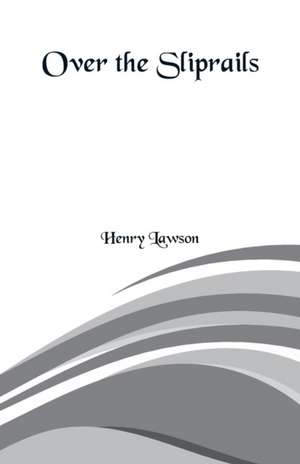 Over the Sliprails de Henry Lawson