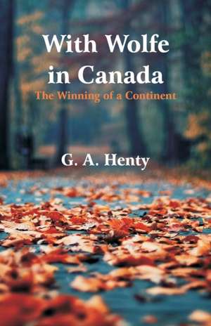 With Wolfe in Canada de G. A. Henty