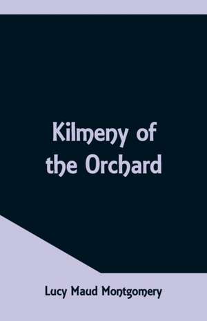 Kilmeny of the Orchard de Lucy Maud Montgomery